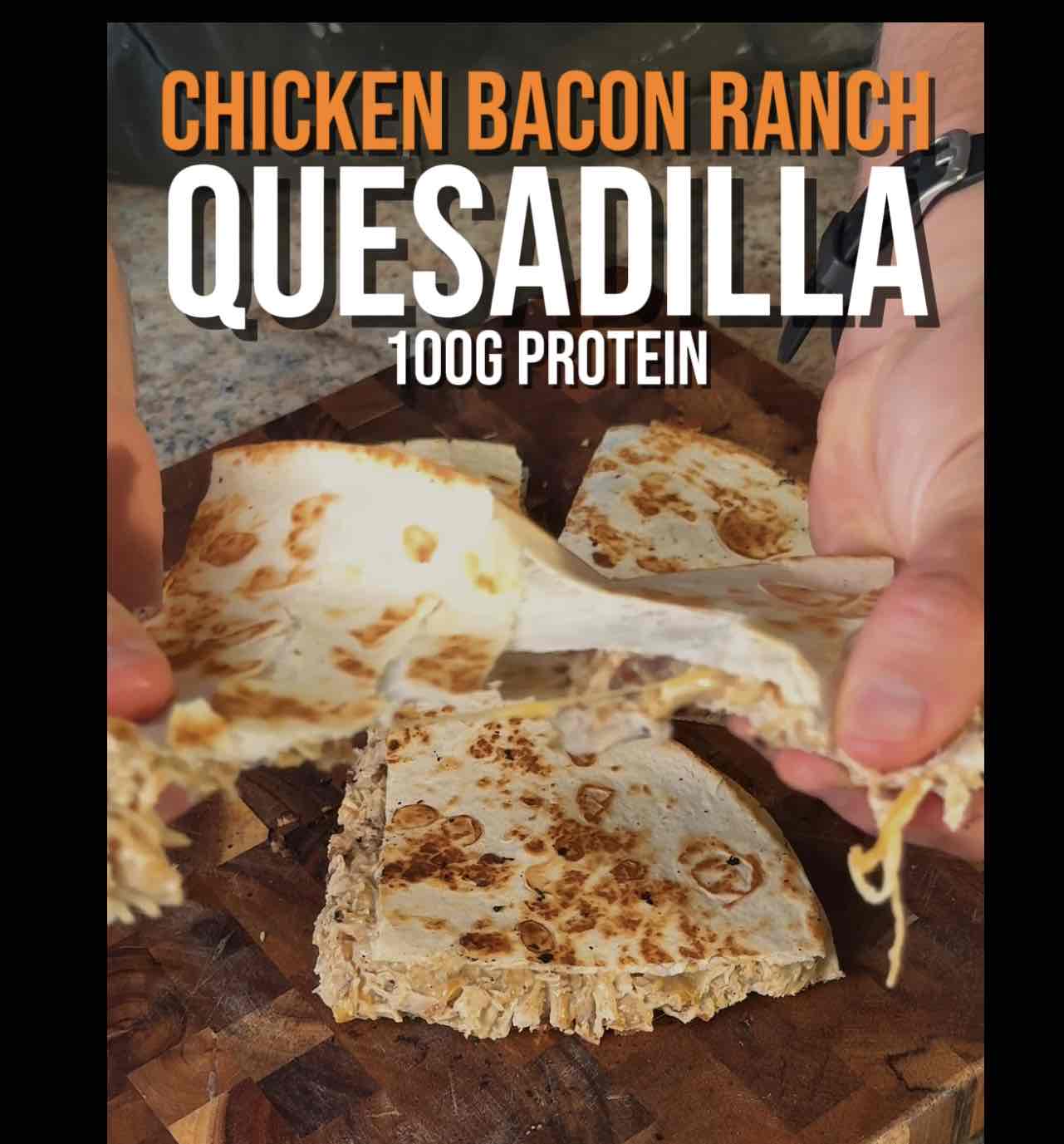 101g protein Chicken Bacon Ranch Quesadilla