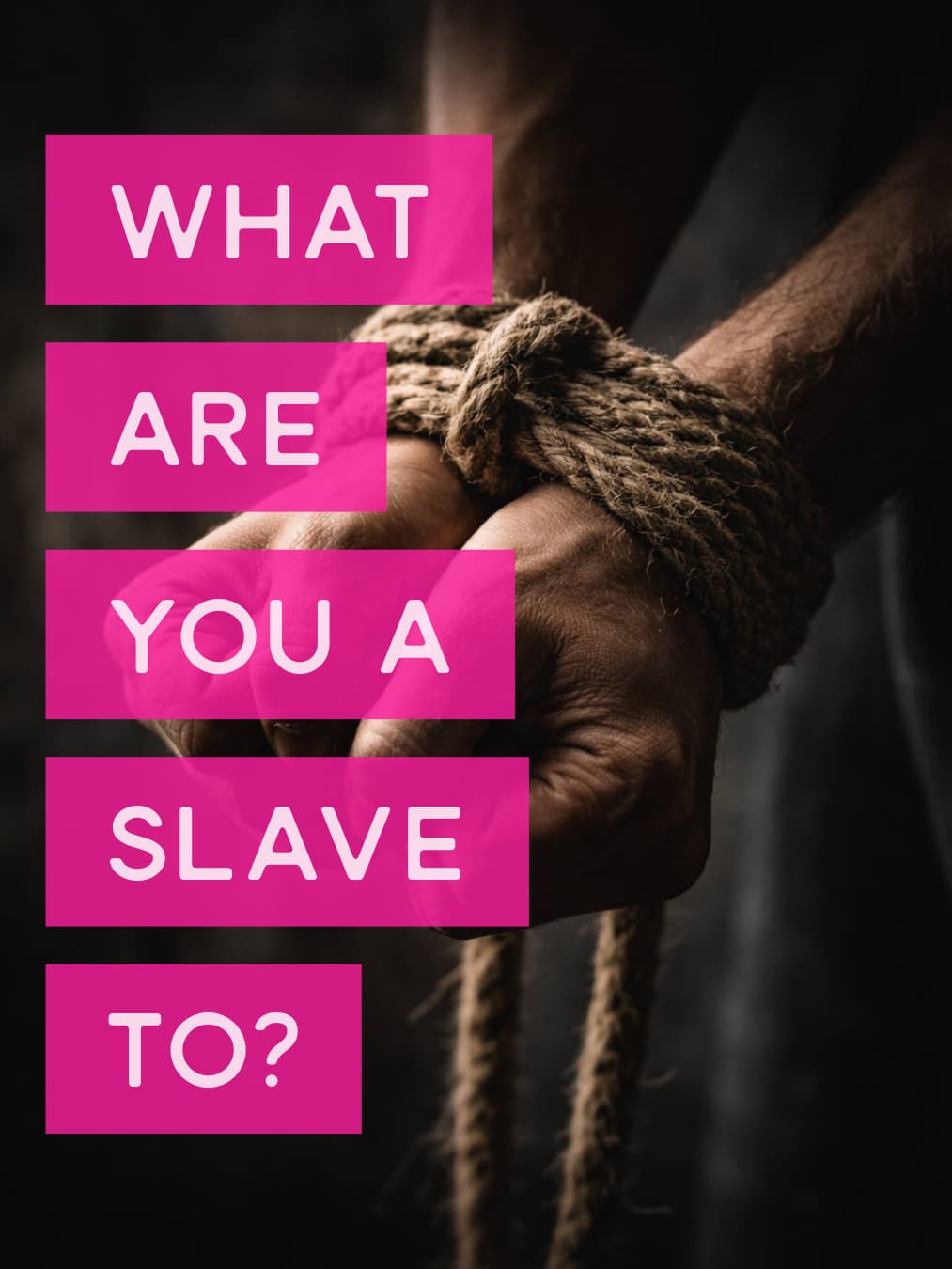 What are you a slave to?