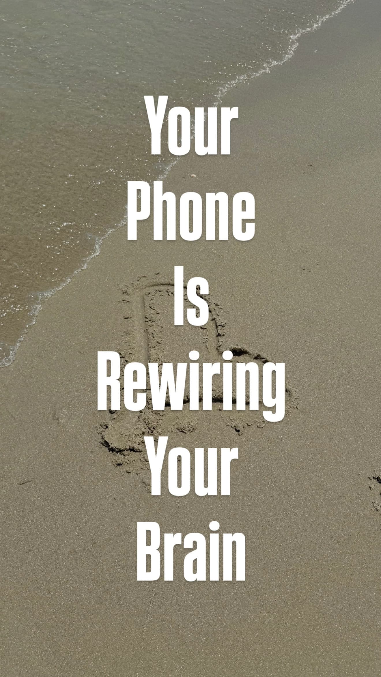 Your Phone Is Rewiring Your Brain