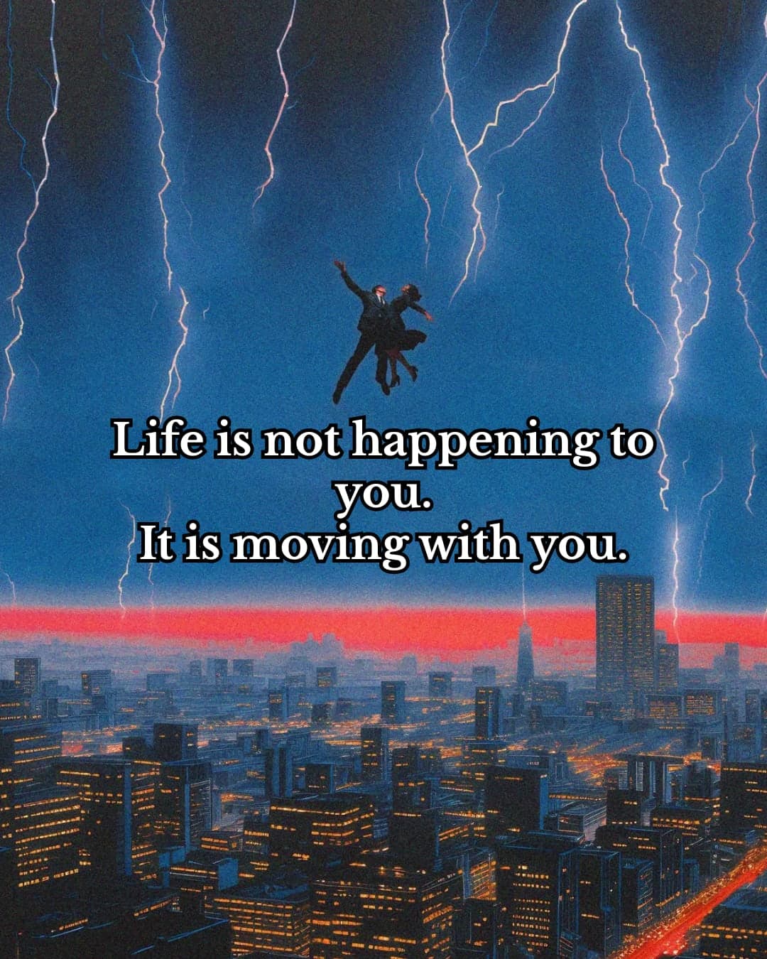 Life is not happening to you.