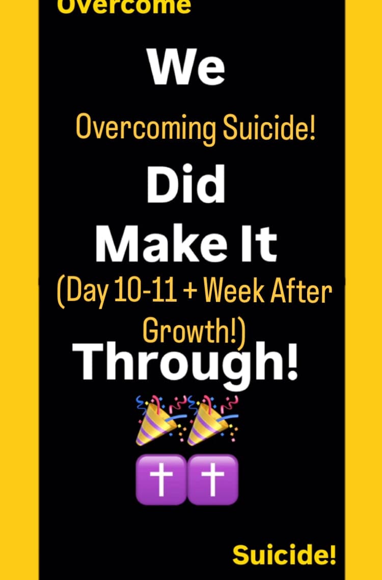 Overcoming Suicide Day 10-11 + Week After Growth ππβοΈπ